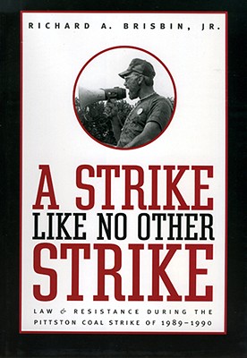 Image for A Strike Like No Other Strike: Law and Resistance During the Pittston Coal Strike of 1989-1990