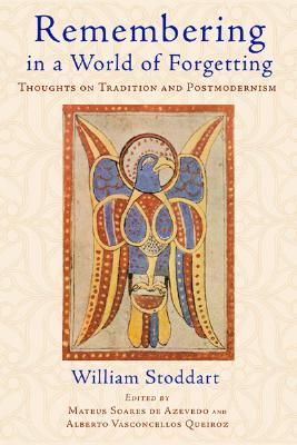 Remembering in a World of Forgetting: Thoughts on Tradition and Postmodernism
