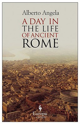 A DAY IN THE LIFE OF ANCIENT ROME