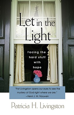 Let in the Light: Facing the Hard Stuff with Hope