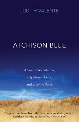ATCHISON BLUE: A SEARCH FOR SILENCE, A SPIRITUAL HOME, AND A LIVING FAITH