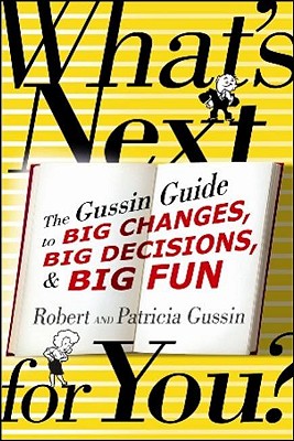 What's Next . . . For You: The Gussin Guide to Big Changes, Big Decisions, and Big Fun