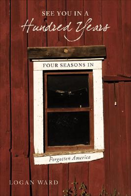 See You in a Hundred Years: Four Seasons in Forgotten America