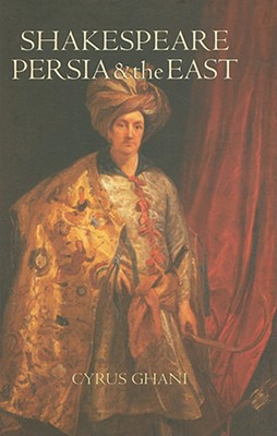 Shakespeare, Persia, and the East