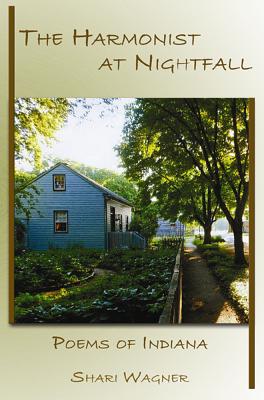 The Harmonist at Nightfall: Poems of Indiana, Shari Wagner The Harmonist at Nightfall: Poems of Indiana, Shari Wagner