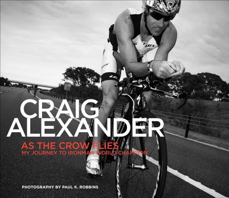 Image for As the Crow Flies: My Journey to Ironman World Champion
