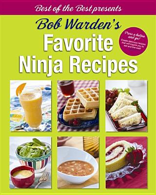 Bob Warden's Favorite Ninja Recipes (Best of the Best Presents)