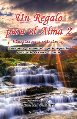 Un Regalo para el Alma 2: Historias para Reflexionar (Un Regalo para el alma: Historias para reflexionar) (Spanish Edition)