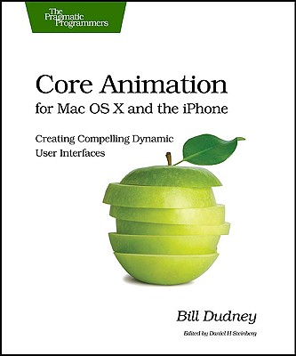 Image for Core Animation for Mac OS X and the iPhone: Creating Compelling Dynamic User Interfaces (Pragmatic Programmers)