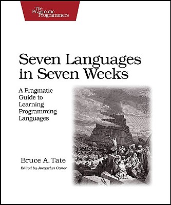 Image for Seven Languages in Seven Weeks: A Pragmatic Guide to Learning Programming Languages (Pragmatic Programmers)