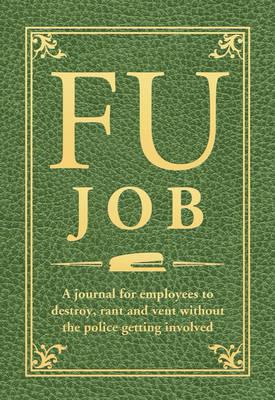 FU Job: A journal for employees to destroy, rant and vent without losing their jobs