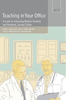 Image for Teaching in Your Office: A Guide to Instructing Medical Students and Residents, Second Edition Teaching in Your Office: A Guide to Instructing Medical Students and Residents, Second Edition