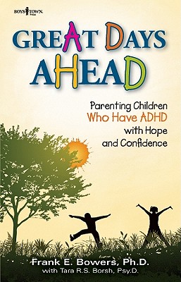 Image for Great Days Ahead: Parenting Children Who Have ADHD With Hope and Confidence Great Days Ahead: Parenting Children Who Have ADHD With Hope and Confidence
