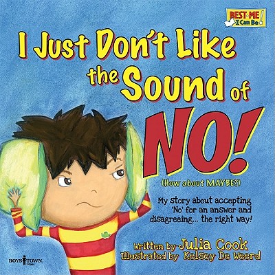 I Just Don't Like the Sound of No!: My Story about Accepting No for an Answer and Disagreeing the Right Way! Volume 2 (First Edition,)