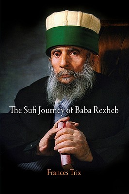 The Sufi Journey of Baba Rexheb (University of Pennsylvania Museum of Archaeology and Anthropology)