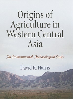 Origins of Agriculture in Western Central Asia: An Environmental-Archaeological Study