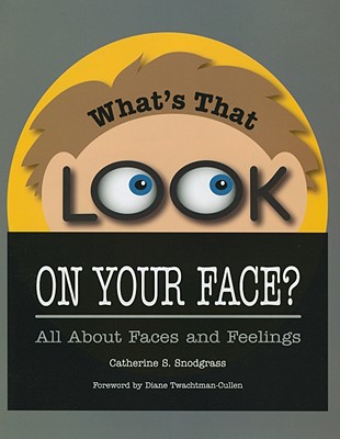 Image for What's That Look on Your Face: All About Faces and Feelings What's That Look on Your Face: All About Faces and Feelings