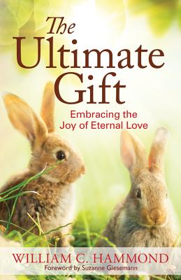 Image for The Ultimate Gift: Embracing the Joy of Eternal Love The Ultimate Gift: Embracing the Joy of Eternal Love
