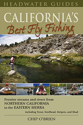 California's Best Fly Fishing: Premier Streams and Rivers from Northern California to the Eastern Sierra