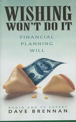 Wishing Won't Do It: Financial Planning Will (Inscribed)