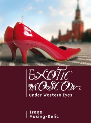 Exotic Moscow under Western Eyes (Cultural Revolutions: Russia in the Twentieth Century)