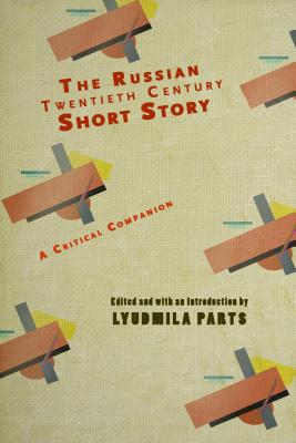 The Russian Twentieth Century Short Story: A Critical Companion (Cultural Revolutions: Russia in the Twentieth Century)