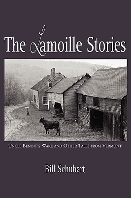 The Lamoille Stories: Uncle Benoit's Wake and Other Tales from Vermont