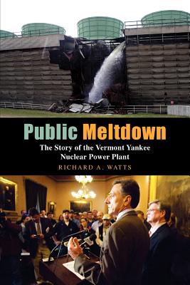 Public Meltdown: The Story of the Vermont Yankee Nuclear Power Plant