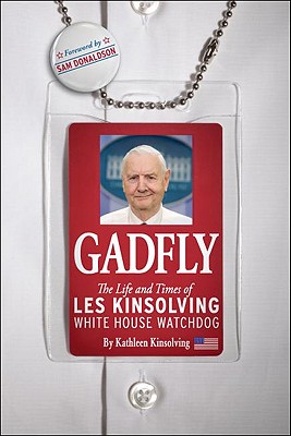 Gadfly: The Life and Times of Les Kinsolving-White House Watchdog