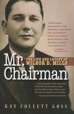 Mr. Chairman: The Life and Legacy of Wilbur D. Mills