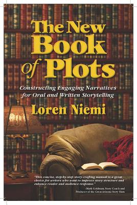 The New Book of Plots: Constructing Engaging Narratives for Oral and Written Storytelling