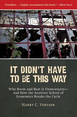 It Didn't Have to Be This Way: Why Boom and Bust Is Unnecessaryand How the Austrian School of Economics Breaks the Cycle (Culture of Enterprise)