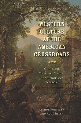 Image for WESTERN CULTURE AT THE AMERICAN CROSSROADS: Conflicts Over the Nature of Science and Reason (American Indeals and Institutions Series)