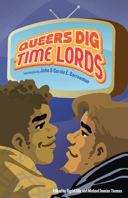 Queers Dig Time Lords: A Celebration of Doctor Who by the LGBTQ Fans Who Love It Image for Queers Dig Time Lords: A Celebration of Doctor Who by the LGBTQ Fans Who Love It