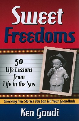 Sweet Freedoms: 50 Life Lessons from Life in the '50s