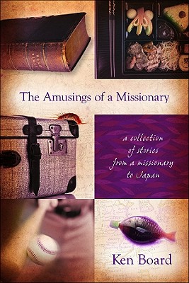 The Amusings of a Missionary: A Collection of Stories from a Missionary to Japan