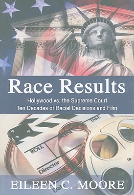 Race Results: Hollywood vs the Supreme Court; Ten Decades of Racial Decisions and Film