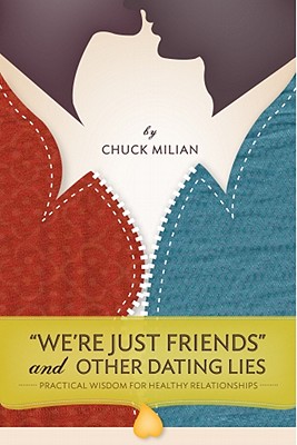 Image for "We're Just Friends" and Other Dating Lies: Practical Wisdom for Healthy Relationships