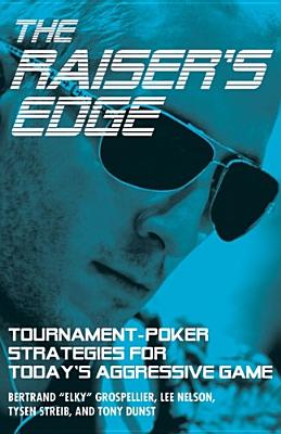 Image for The Raiser's Edge: Tournament-Poker Strategies for Today's Aggressive Game