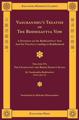 Vasubandhu's Treatise on the Bodhisattva Vow: A Discourse on the Bodhisattva's Vow and the Practices Leading to Buddhahood (Kalavinka Buddhist Classics)
