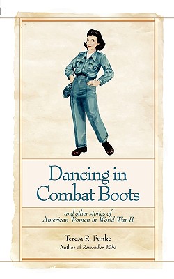 Dancing in Combat Boots: And Other Stories of American Women in World War II