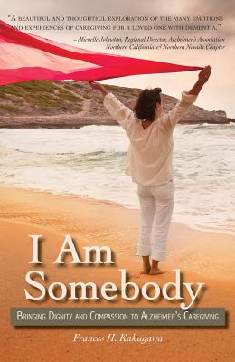Image for I Am Somebody: Bringing Dignity and Compassion to Alzheimer's Caregiving