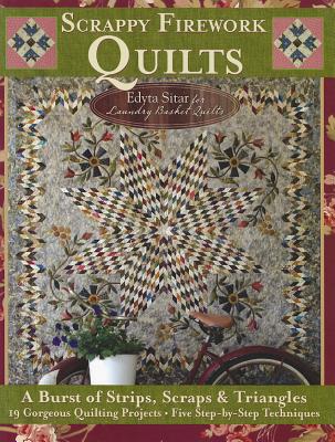 Scrappy Firework Quilts: A Burst of Strips, Scraps & Triangles; 19 Gorgeous Quilting Projects; Five Step-by-Step Techniques (Landauer) Easy Instructions for 8-Pointed Stars, Appliqu, Binding, & More