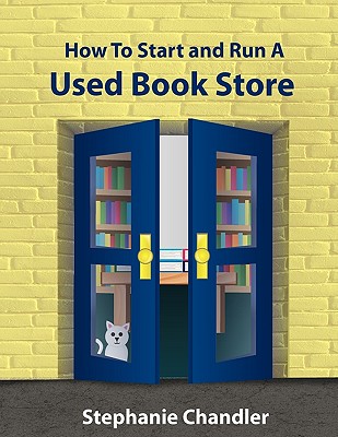 Image for HOW TO START AND RUN A USED BOOKSTORE: A Bookstore Owner's Essential Toolkit with Real-World Insights, Strategies, Forms, and Procedures