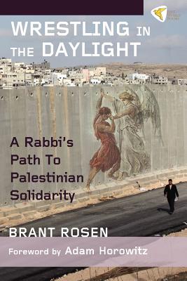 Wrestling in the Daylight: A Rabbi's Path to Palestinian Solidarity