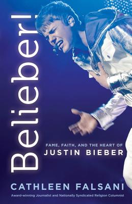 Image for Belieber!: Faith, Fame, and the Heart of Justin Bieber Belieber!: Faith, Fame, and the Heart of Justin Bieber