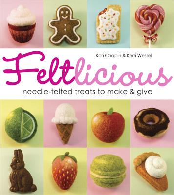 Image for Feltlicious: Needle-Felted Treats to Make & Give