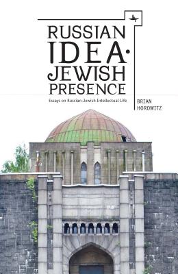 Russian IdeaJewish Presence: Essays on Russian-Jewish Intellectual Life (Borderlines: Russian and East European-Jewish Studies)