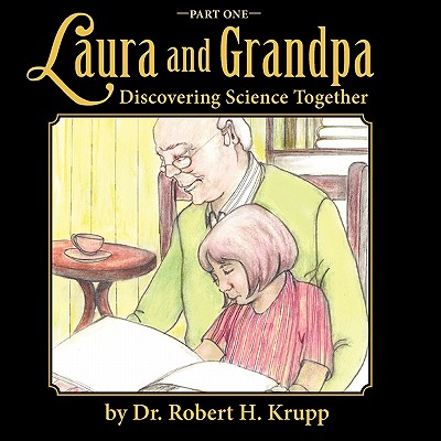 Laura and Grandpa, Discovering Science Together, Part One