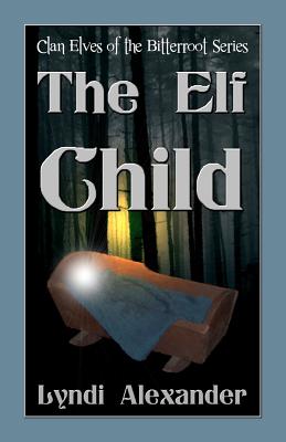 Elf Child: Clan Elves of the Bitterroot Series